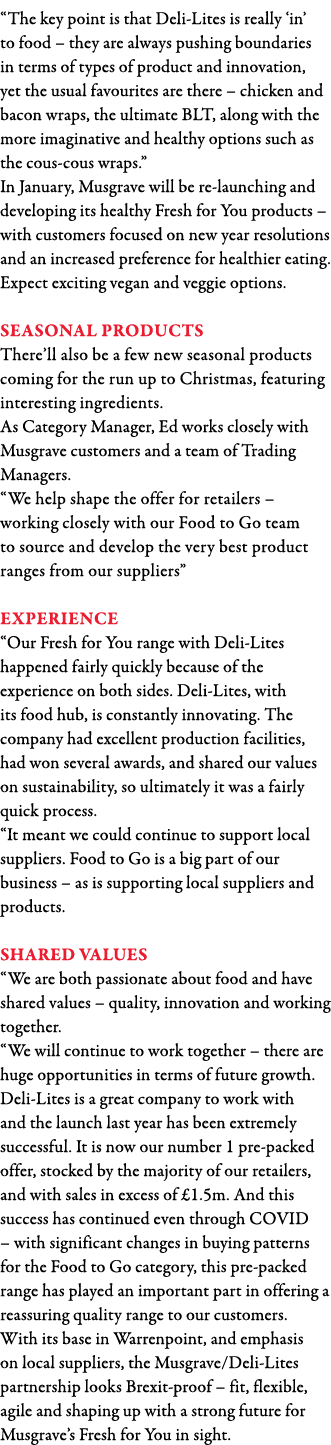  The key point is that Deli-Lites is really  in  to food   they are always pushing boundaries in terms of types of pr   