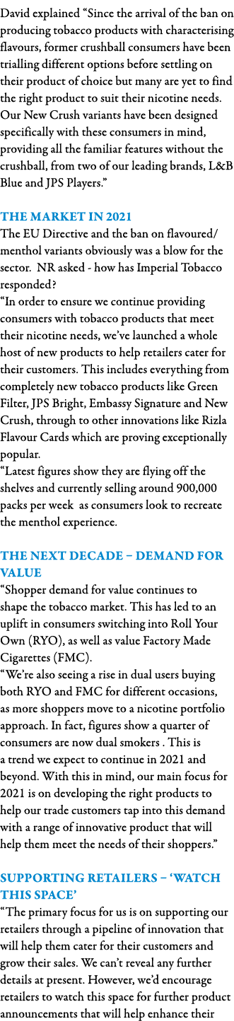 David explained  Since the arrival of the ban on producing tobacco products with characterising flavours, former crus   