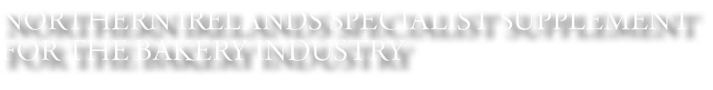 Northern irelands specialist supplement for the bakery industry 