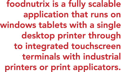foodnutrix is a fully scalable application that runs on windows tablets with a single desktop printer through to inte   