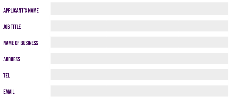 Applicant’s name,,Job title,,NAME OF BUSINESS,,Address,,Tel,,Email,,,,,,,,,,,