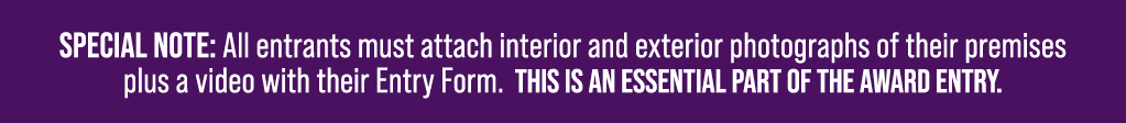Special Note: All entrants must attach interior and exterior photographs of their premises plus a video with their En...