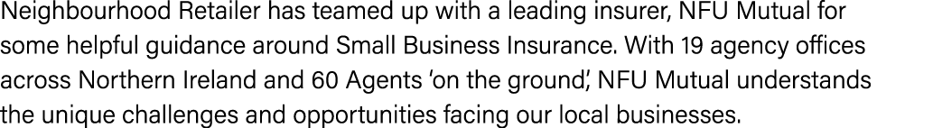 Neighbourhood Retailer has teamed up with a leading insurer, NFU Mutual for some helpful guidance around Small Busine...