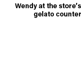 Wendy at the store’s gelato counter