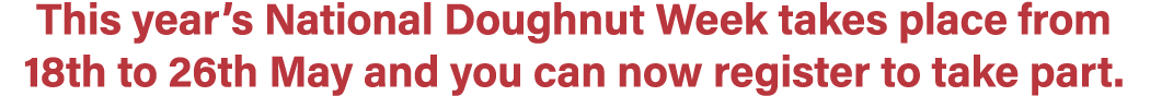 This year’s National Doughnut Week takes place from 18th to 26th May and you can now register to take part.