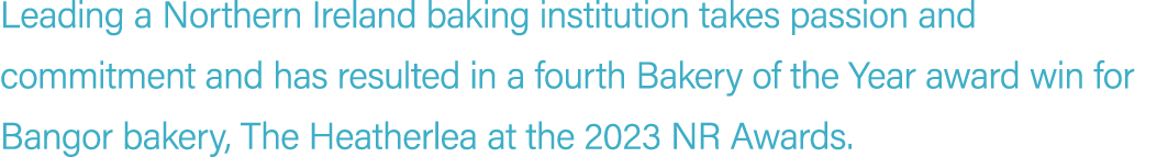 Leading a Northern Ireland baking institution takes passion and commitment and has resulted in a fourth Bakery of the...