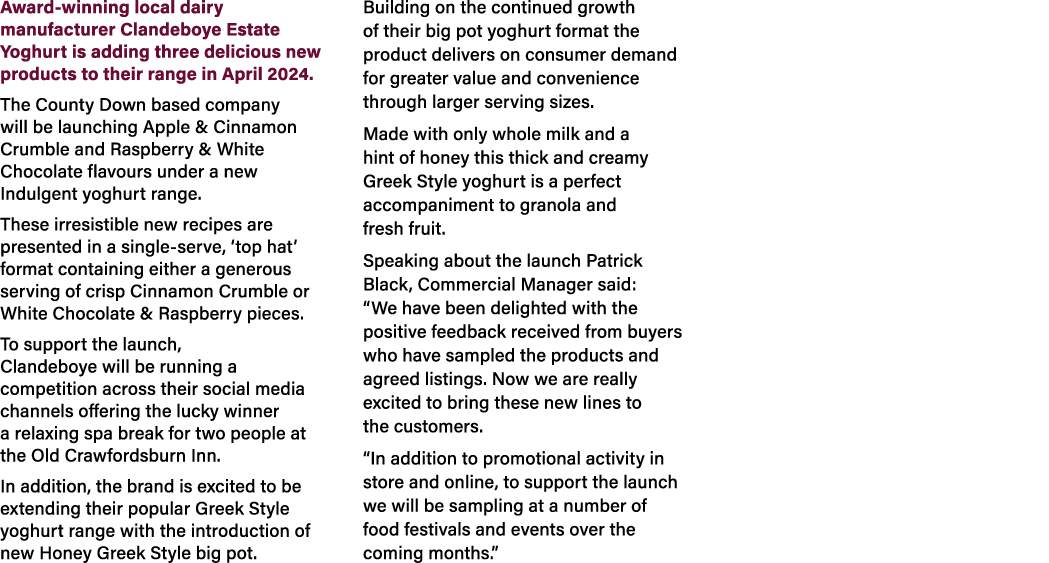 Award winning local dairy manufacturer Clandeboye Estate Yoghurt is adding three delicious new products to their rang...