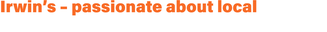 Irwin’s – passionate about local