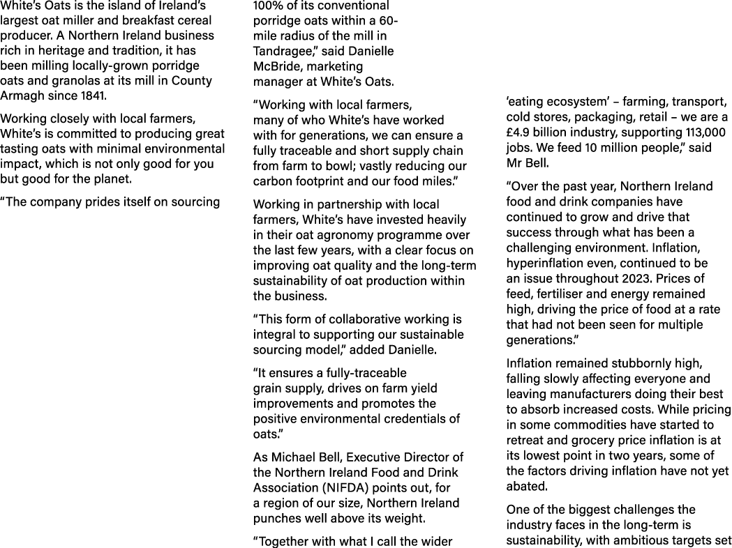 White’s Oats is the island of Ireland’s largest oat miller and breakfast cereal producer. A Northern Ireland business...