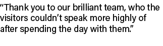 “Thank you to our brilliant team, who the visitors couldn’t speak more highly of after spending the day with them.”