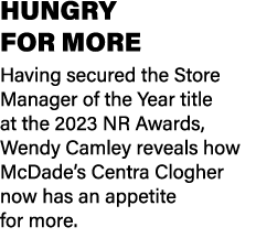 HUNGRY FOR MORE Having secured the Store Manager of the Year title at the 2023 NR Awards, Wendy Camley reveals how Mc...