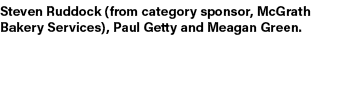 Steven Ruddock (from category sponsor, McGrath Bakery Services), Paul Getty and Meagan Green.