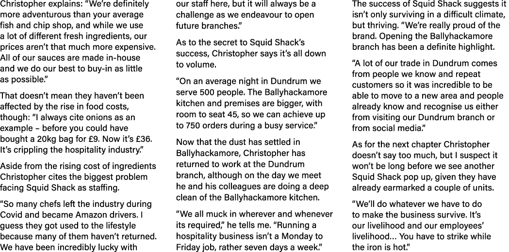 Christopher explains: “We’re definitely more adventurous than your average fish and chip shop, and while we use a lot...