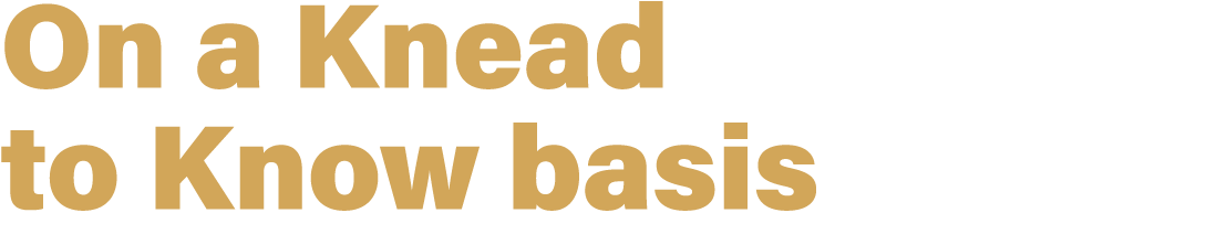 On a Knead to Know basis