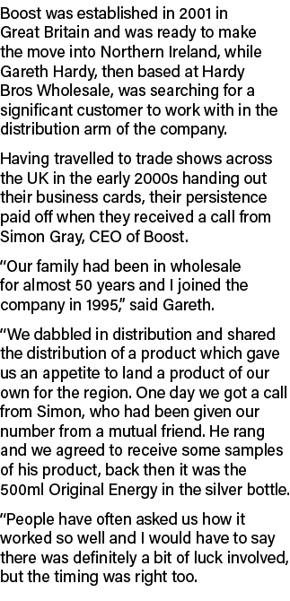 Boost was established in 2001 in Great Britain and was ready to make the move into Northern Ireland, while Gareth Har...