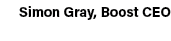 Simon Gray, Boost CEO