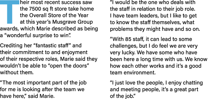 Their most recent success saw the 7500 sq ft store take home the Overall Store of the Year at this year’s Musgrave Gr...