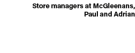 Store managers at McGleenans, Paul and Adrian