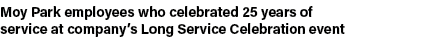 Moy Park employees who celebrated 25 years of service at company’s Long Service Celebration event