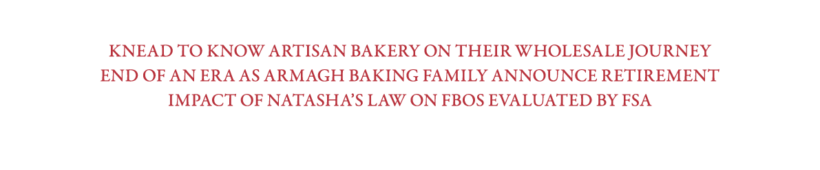 INSIDE: Knead to Know Artisan Bakery on their wholesale journey End of an era as ARMAGH BAKING FAMILY announce retire...