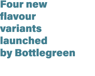 Four new flavour variants launched by Bottlegreen
