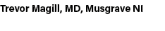 Trevor Magill, MD, Musgrave NI