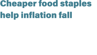 Cheaper food staples help inflation fall