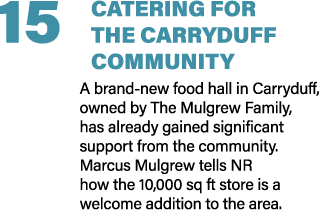15 CATERING FOR THE CARRYDUFF COMMUNITY A brand new food hall in Carryduff, owned by The Mulgrew Family, has already ...