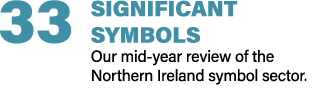 33 SIGNIFICANT SYMBOLS Our mid year review of the Northern Ireland symbol sector.