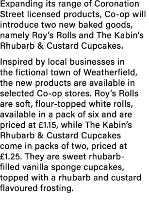 Expanding its range of Coronation Street licensed products, Co op will introduce two new baked goods, namely Roy’s Ro...