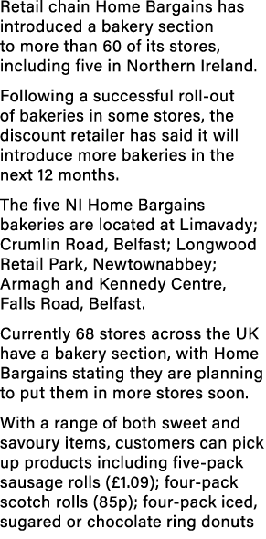 Retail chain Home Bargains has introduced a bakery section to more than 60 of its stores, including five in Northern ...