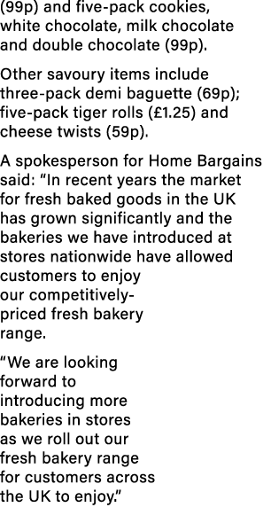 (99p) and five pack cookies, white chocolate, milk chocolate and double chocolate (99p). Other savoury items include ...