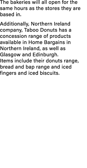 The bakeries will all open for the same hours as the stores they are based in. Additionally, Northern Ireland company...