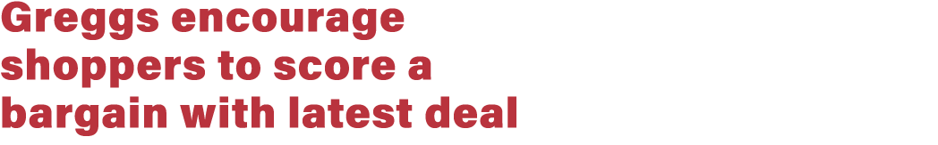 Greggs encourage shoppers to score a bargain with latest deal