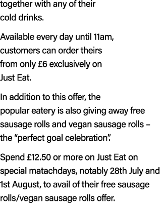 together with any of their cold drinks. Available every day until 11am, customers can order theirs from only £6 exclu...