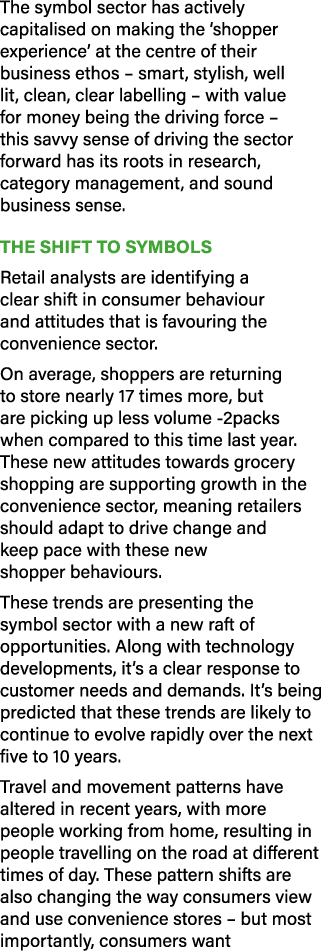 The symbol sector has actively capitalised on making the ‘shopper experience’ at the centre of their business ethos –...
