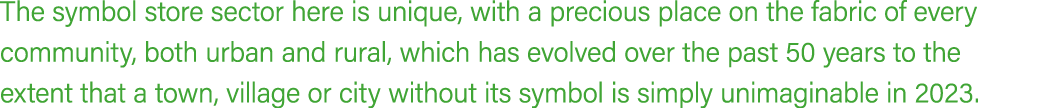 The symbol store sector here is unique, with a precious place on the fabric of every community, both urban and rural,...