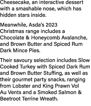 Cheesecake, an interactive dessert with a smashable nose, which has hidden stars inside. Meanwhile, Asda’s 2023 Chris...