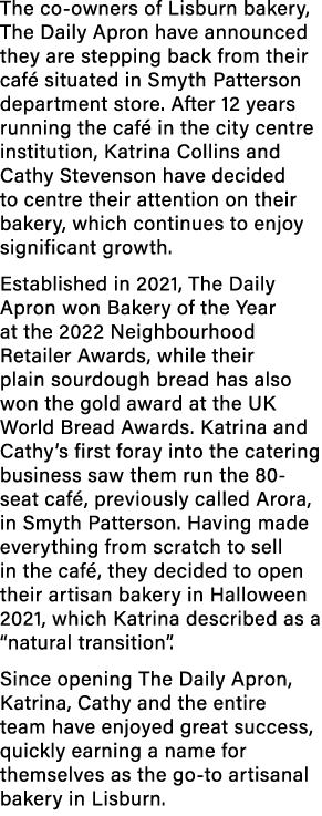 The co owners of Lisburn bakery, The Daily Apron have announced they are stepping back from their caf situated in Sm...