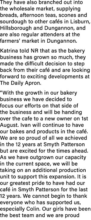 They have also branched out into the wholesale market, supplying breads, afternoon teas, scones and sourdough to othe...