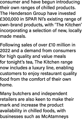 consumer and have begun introducing their own ranges of chilled products. The Henderson Group have invested £300,000 ...