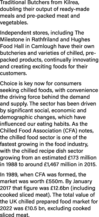 Traditional Butchers from Kilrea, doubling their output of ready made meals and pre packed meat and vegetables. Indep...
