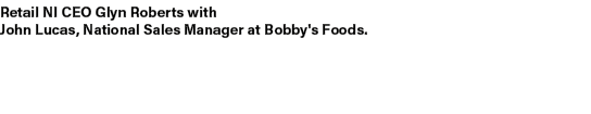 Retail NI CEO Glyn Roberts with John Lucas, National Sales Manager at Bobby's Foods.