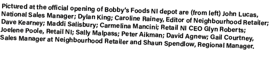 Pictured at the official opening of Bobby’s Foods NI depot are (from left) John Lucas, National Sales Manager; Dylan ...