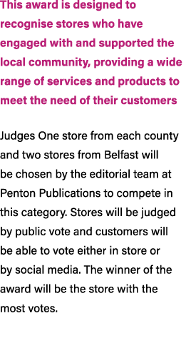 This award is designed to recognise stores who have engaged with and supported the local community, providing a wide ...