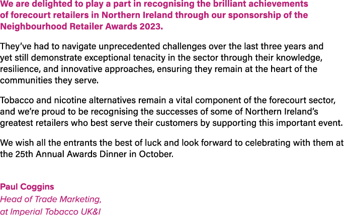 We are delighted to play a part in recognising the brilliant achievements of forecourt retailers in Northern Ireland ...