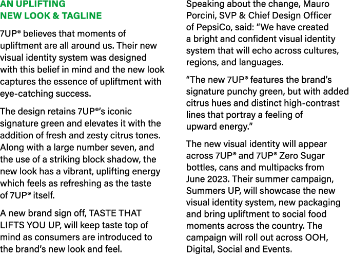 AN UPLIFTING NEW LOOK & TAGLINE 7UP® believes that moments of upliftment are all around us. Their new visual identity...