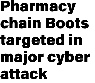 Pharmacy chain Boots targeted in major cyber attack