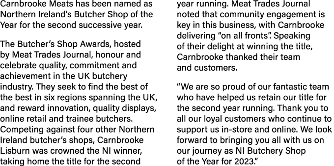 Carnbrooke Meats has been named as Northern Ireland’s Butcher Shop of the Year for the second successive year. The Bu...