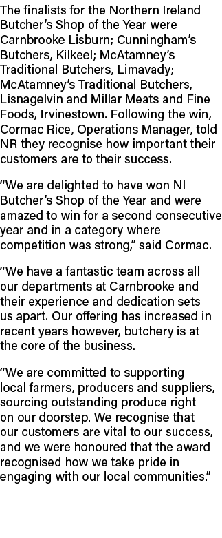 The finalists for the Northern Ireland Butcher’s Shop of the Year were Carnbrooke Lisburn; Cunningham’s Butchers, Kil...